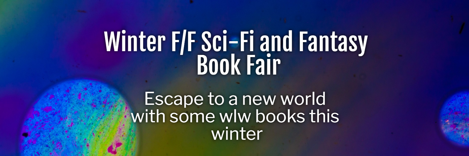 Winter F/F Sci-Fi and Fantasy Book Fair - Escape to a new world with some wlw books this winter
